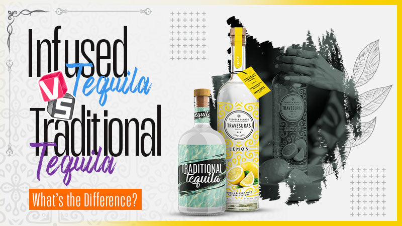 Infused Tequila vs. Traditional Tequila: What’s the Difference?
