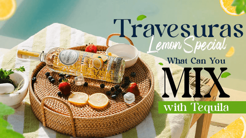 What Can You Mix with Tequila (Part 2): Travesuras Lemon Special