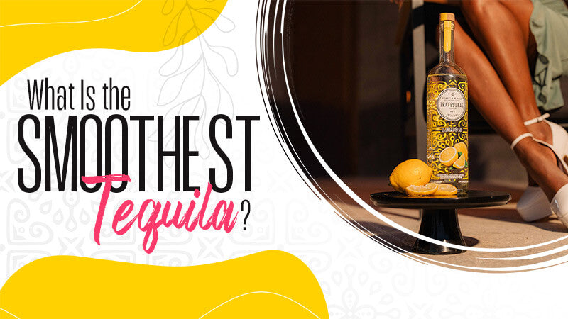 What Is the Smoothest Tequila?
