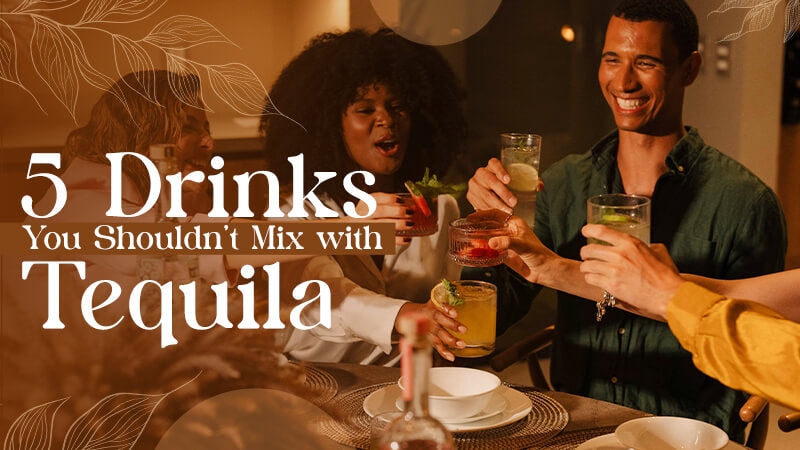 5 Drinks You Shouldn’t Mix with Tequila