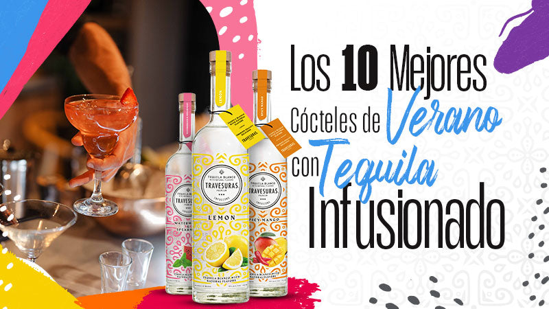 Top 10 Summer Cocktails You Can Make with Infused Tequila