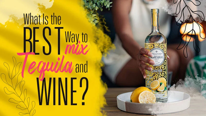 What Is the Best Way to Mix Tequila and Wine?